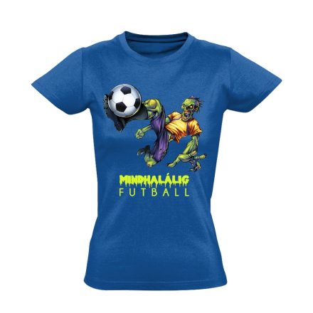 Mindhalálig focis női póló (kék)