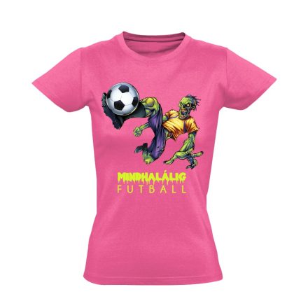 Mindhalálig focis női póló (rózsaszín)