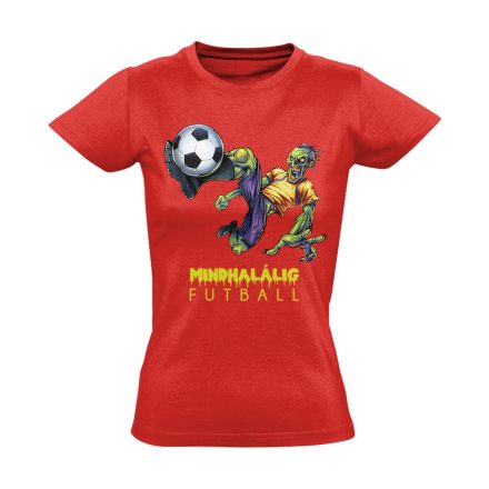 Mindhalálig focis női póló (piros)