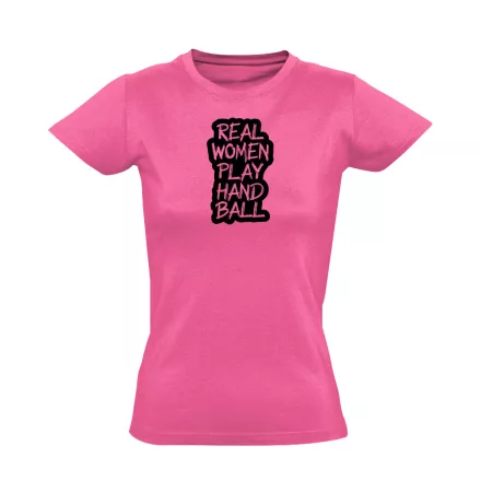 Real woman play handball kézilabdás női póló (rózsaszín)