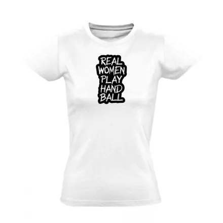 Real woman play handball kézilabdás női póló (fehér)