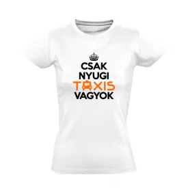 Nyugi, taxis vagyok női póló (fehér)