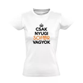 Nyugi, sofőr vagyok női póló (fehér)