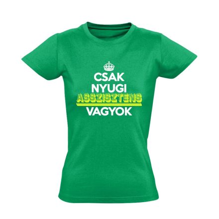 Nyugi, asszisztens vagyok női póló (zöld)