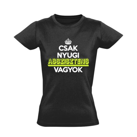 Nyugi, asszisztens vagyok női póló (fekete)