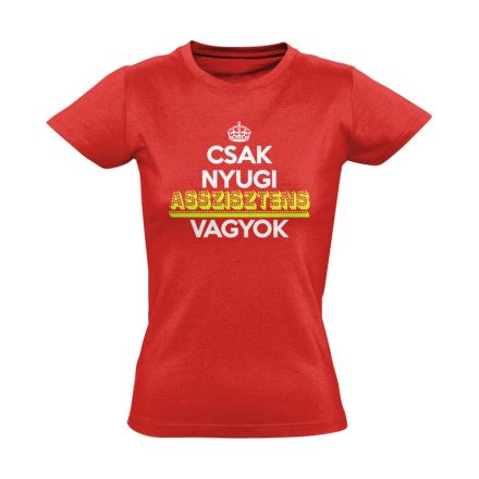 Nyugi, asszisztens vagyok női póló (piros)