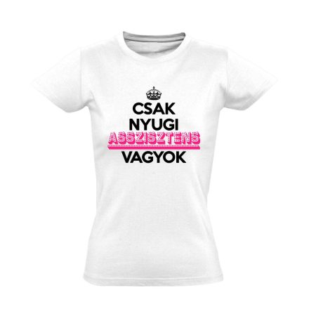 Nyugi, asszisztens vagyok női póló (fehér)