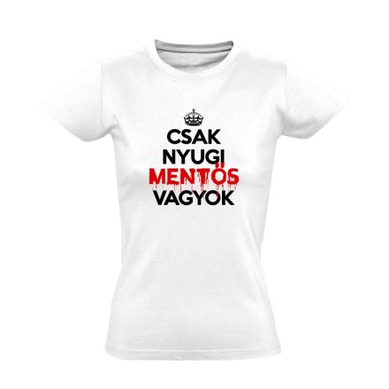 Nyugi, mentős vagyok női póló (fehér)