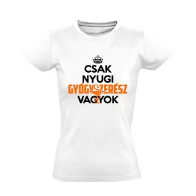 Nyugi, gyógyszerész vagyok női póló (fehér)