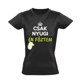 Csak nyugi, én főztem! női póló (fekete)