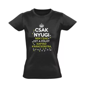   Csak nyugi, nem csak ezt a pólót kaptad karácsonyra! női póló (fekete)