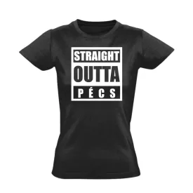 Straight outta Pécs hip-hop női póló (fekete)