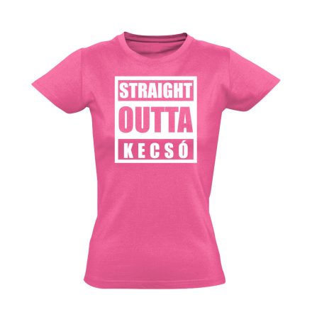 Straight outta Kecsó hip-hop női póló (rózsaszín)