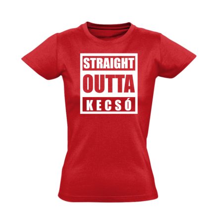 Straight outta Kecsó hip-hop női póló (piros)