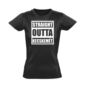 Straight outta Kecskemét hip-hop női póló (fekete)