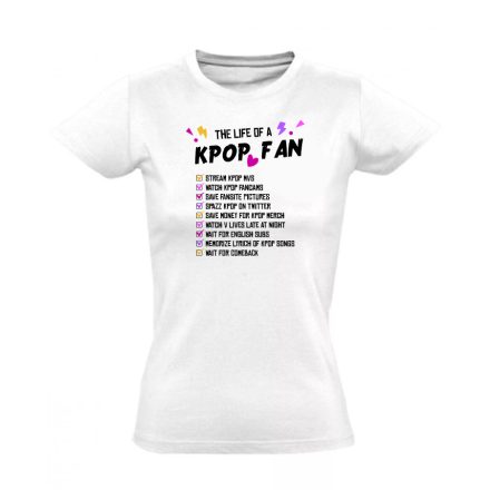 Life of a fan k-pop női póló (fehér)