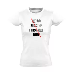 Sick of this fake love k-pop női póló (fehér)